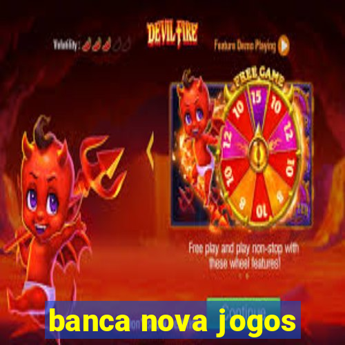 banca nova jogos